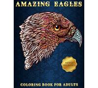 Amazing Eagles: Coloring Book For Adults | Beautiful and Relaxing Colouring Book For Eagle Lovers