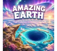 AMAZING EARTH: A Coloring Adventure Beyond Imagination
