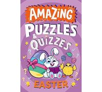 Amazing Easter Puzzles and Quizzes: A new children’s illustrated activity book, packed with Easter-themed brain teasers to exercise young minds. (Amazing Puzzles and Quizzes for Every Kid)