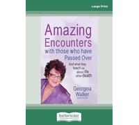 Amazing Encounters with Those Who have Passed Over: And What They Teach Us About Life After Death