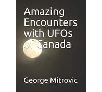 Amazing Encounters with UFOs of Canada