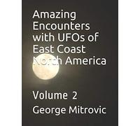 Amazing Encounters with UFOs of East Coast North America: Volume 2
