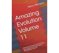 Amazing Evolution Volume 11: Whale Song, Fish Speak, Fish Nests, New Possum Species, New Glider Species, Shark Migration and more (Nature's Wonders)
