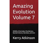 Amazing Evolution Volume 7: Wildlife of the Andes, Pine Martens, Bearded Vultures, Narwhals, and more (Nature's Wonders)