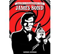 Amazing & Extraordinary Facts: James Bond (Amazing and Extraordinary Facts)