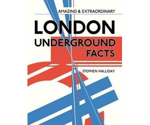 Amazing & Extraordinary London Underground Facts (Amazing and Extraordinary Facts)