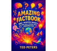 Amazing Factbook: 100+ Incredible Insights That Will Change Your Perspective | Unlock Hidden Truths & Transform Thinking - Essential Guide for Curious ... Collection of Mind-Bending Facts and Secrets)