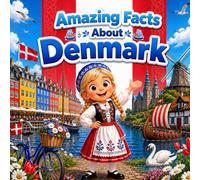 Amazing Facts About Denmark: A Collection of Interesting Facts About Denmark, Everything Young Readers Should Know About Its History, Geography, Wildlife, Traditions, Culture, and More