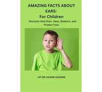 AMAZING FACTS ABOUT EARS: For Children: Discover How Ears Hear, Balance, and Protect You!