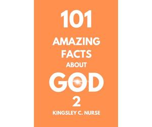 Amazing Facts About GOD 2: 101 Facts, Thoughts and Ideas About GOD That You Probably Still Don't Think About or Realize.