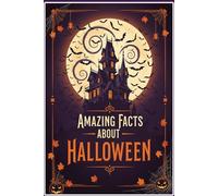 Amazing Facts About Halloween: 250 Spooky Trivia, Fascinating History & Mysterious Traditions - Includes Fun Quiz & Glossary: The Ultimate Halloween ... Traditions to Modern Trick-or-Treat Culture