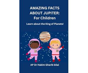 AMAZING FACTS ABOUT JUPITER: For Children: Learn About the King of Planet