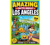 Amazing Facts About Los Angeles: Funny Trivia, Hollywood Secrets, Weird History, Celebrity Stories, Beaches, Food & California Culture: Hilarious ... Weird Tales from Hollywood to Venice Beach