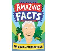 Amazing Facts Sir David Attenborough: A fun illustrated children’s book packed with trivia and stories about Britain’s favourite National Treasure (Amazing Facts Every Kid Needs to Know)