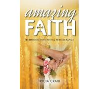 Amazing Faith: Testimonies of Faith & Perseverance