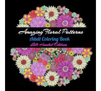 Amazing Floral Patterns - Adult Coloring Book - Left Handed Edition.: 40 Relaxing Flower Patterns for Teens and Adults to color for Stress Relief.