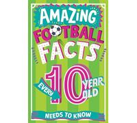 Amazing Football Facts Every 10 Year Old Needs to Know – Hilarious illustrated footie trivia 2025