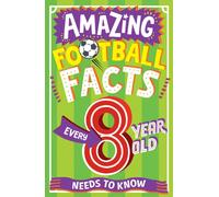 AMAZING FOOTBALL FACTS EVERY 8 YEAR OLD NEEDS TO KNOW