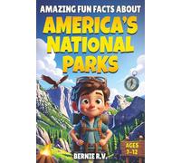 Amazing Fun Facts About American's National Parks: The Ultimate National Parks Fun Facts Book | Discover Nature, Wildlife, and Hidden Wonders for Kids Ages 7-12