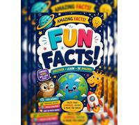 Amazing Fun Facts for Curious Kids: 50 Facts to Discover, Learn and Be Amazed