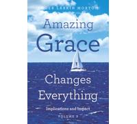 Amazing Grace Changes Everything: Implications and Impact Volume 3