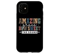 Amazing Grace How Sweet The Sound Faith Case for iPhone 11