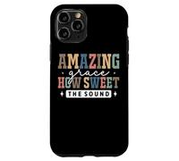 Amazing Grace How Sweet The Sound Faith Case for iPhone 11 Pro