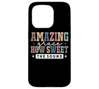 Amazing Grace How Sweet The Sound Faith Case for iPhone 15 Pro