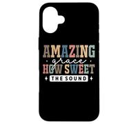 Amazing Grace How Sweet The Sound Faith Case for iPhone 16 Plus