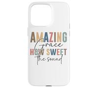 Amazing Grace How Sweet The Sound Uplift Case for iPhone 15 Pro Max