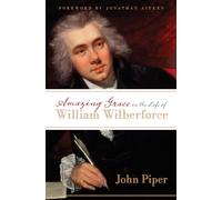 Amazing Grace in the Life of William Wilberforce
