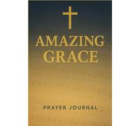 Amazing Grace: Prayer Journal | Christian Notebook with Bible Verse Cover | 120 Page Lined Journal: A simple lined notebook for prayers, reflections, ... journaling inspired by the beloved hymn.