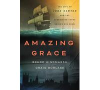 Amazing Grace: The Life of John Newton and the Surprising Story Behind His Song