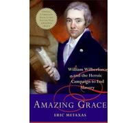 Amazing Grace: William Wilberforce and the Heroic Campaign to End Slavery