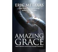 Amazing Grace : William Wilberforce and the Heroic Campaign