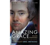 Amazing Grace: William Wilberforce and the Heroic Campaign to End Slavery