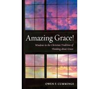 Amazing Grace!: Windows in the Christian Tradition of Thinking about Grace
