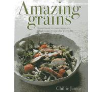 Amazing Grains: From Classic to Contemporary, Wholesome Recipes for Every Day