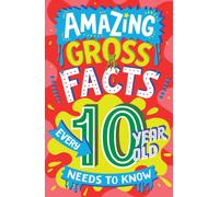 AMAZING GROSS FACTS EVERY 10 YEAR OLD NEEDS TO KNOW