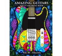 Amazing Guitars Coloring Book for Adults: Vol.01 Electric - for Relaxation and Stress Relief