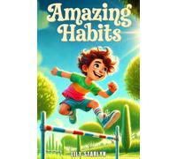 Amazing Habits: Easy and Fun Ways for Kids to Build Great Habits Every Day (Motivational Stories for Amazing Kids)