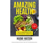 Amazing Health: The 9 Principles For A Wholistic Lifestyle