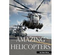 Amazing Helicopters: A Visual Journey of Vertical Flight, A Stunning Coffee Table Book, An Ideal Gift for Aviation Enthusiasts and Technology Lovers.