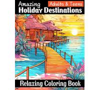 Amazing Holiday Destinations: A Relaxing Coloring Book for Adults &Teens featuring Beautiful Vacation Landscapes from All Over the World for Mindfulness, Stress Relief and Soul Relaxation