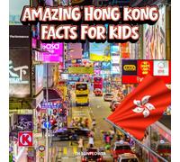 Amazing Hong Kong Facts for Kids: A Fun Travel and Learning Book with Color Photos Exploring Famous Landmarks, Wildlife, Food, Festivals, History, and ... Explorers (Amazing World Facts for Kids)