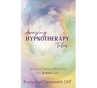 Amazing Hypnotherapy Tales; Healing with Hypnosis The Jewish Way
