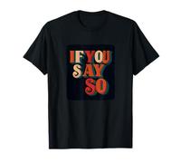 Amazing If You say so Speech Costume T-Shirt