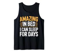 Amazing in Bed I Can Sleep for Days Lazy Nap Rest - Tank Top