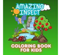 Amazing Insect Coloring Book for Kids Fun and Easy Bug Coloring Pages: Cute Insects, Nature Discovery and Creative fun for Kids Ages 7-12