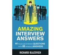 Amazing Interview Answers: 44 Tough Job Interview Questions with 88 Winning Answers